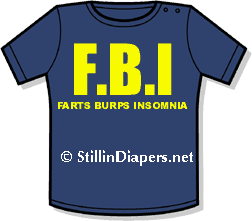 Adult Baby Shirt Design 24
F.B.I - Farts, Burps and insomnia 
